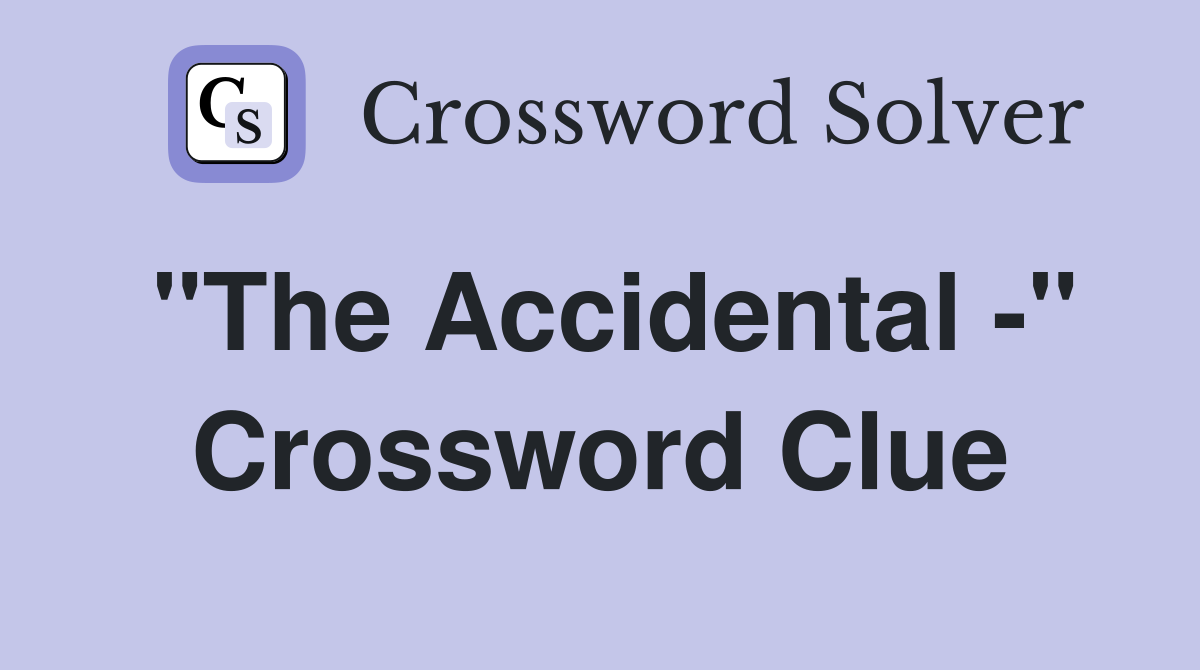 "The Accidental -" Crossword Clue