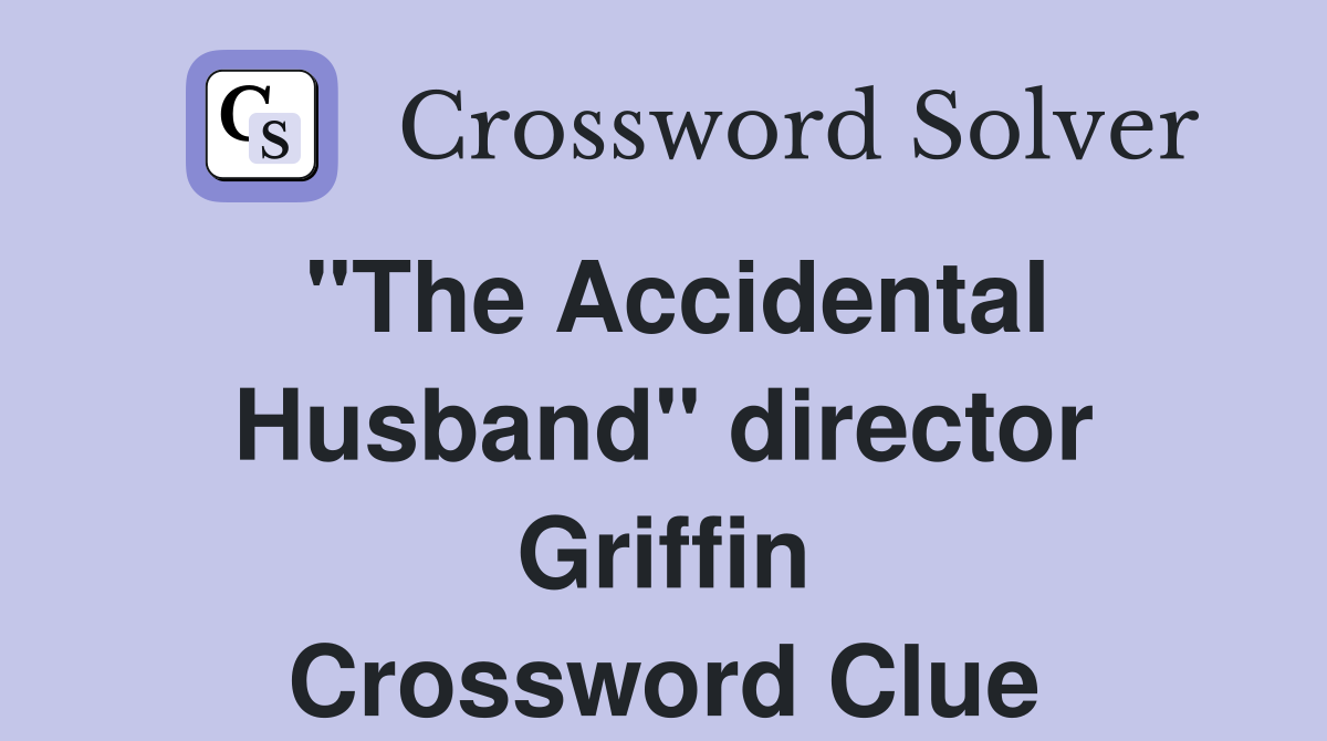 "The Accidental Husband" director Griffin Crossword Clue
