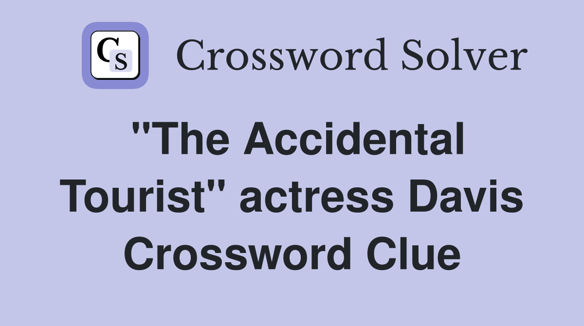 "The Accidental Tourist" actress Davis Crossword Clue