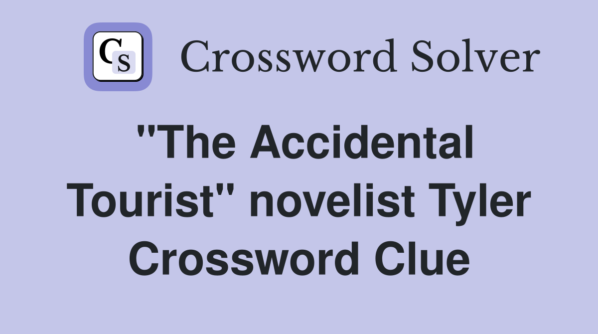 "The Accidental Tourist" novelist Tyler Crossword Clue