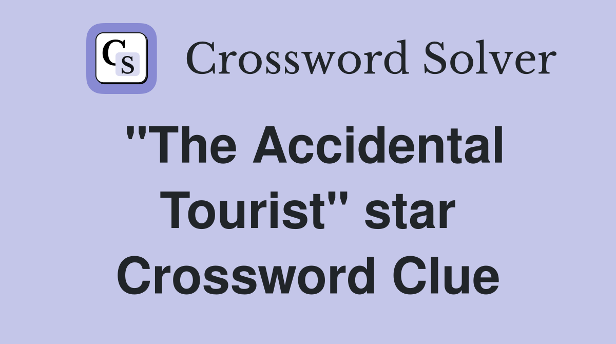 "The Accidental Tourist" star Crossword Clue