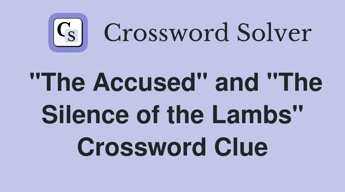 "The Accused" and "The Silence of the Lambs" Crossword Clue