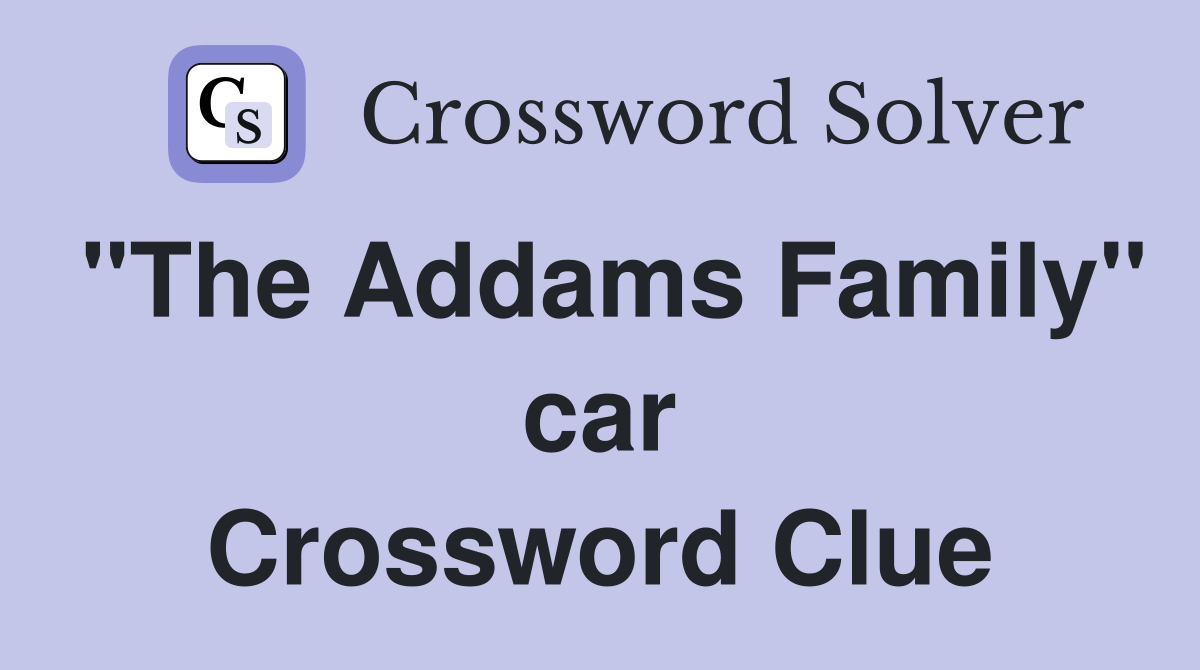 "The Addams Family" car Crossword Clue