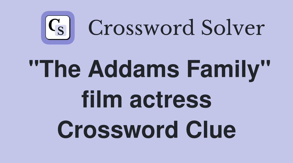 "The Addams Family" film actress Crossword Clue