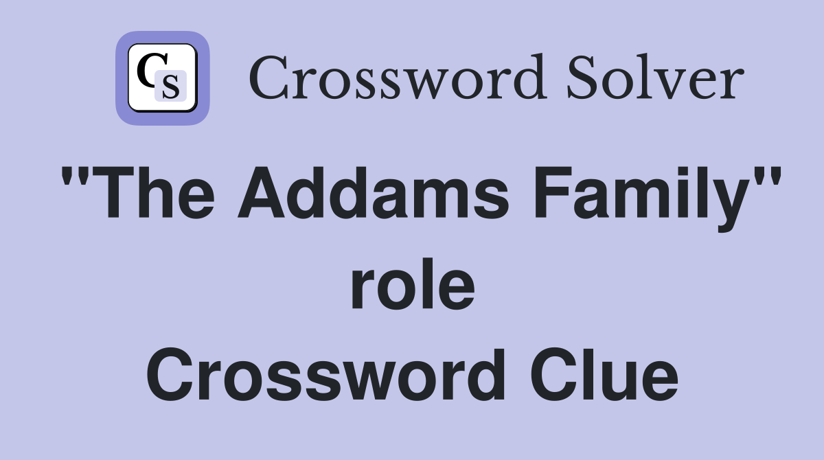 "The Addams Family" role Crossword Clue