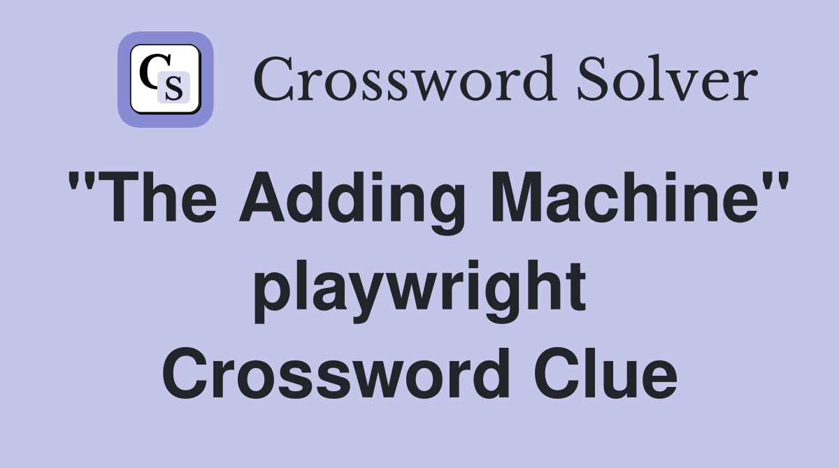 "The Adding Machine" playwright Crossword Clue