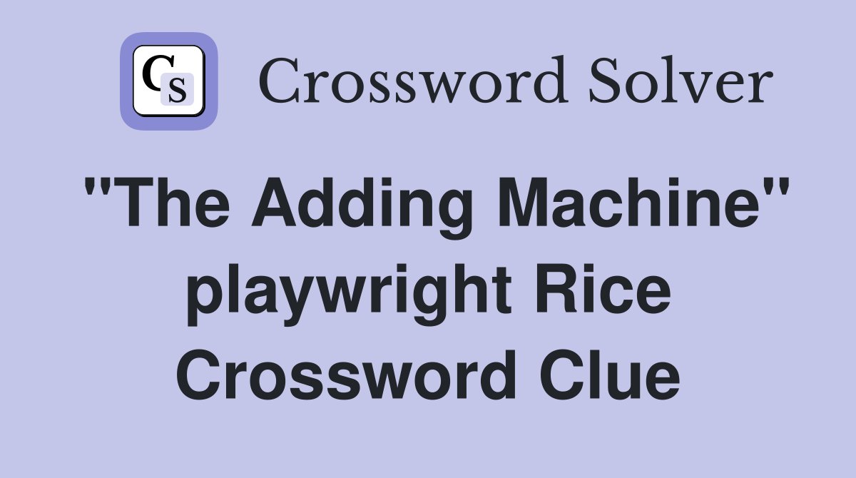 "The Adding Machine" playwright Rice Crossword Clue