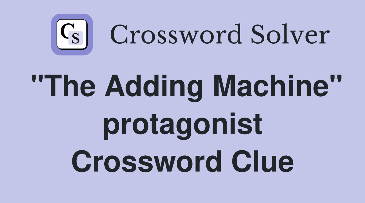 "The Adding Machine" protagonist Crossword Clue