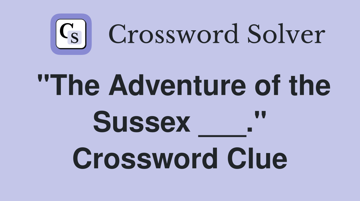 "The Adventure of the Sussex ___." Crossword Clue