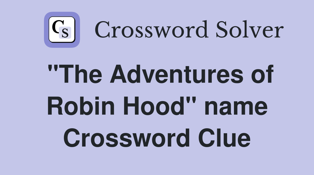"The Adventures of Robin Hood" name Crossword Clue