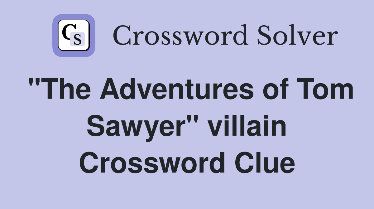"The Adventures of Tom Sawyer" villain Crossword Clue