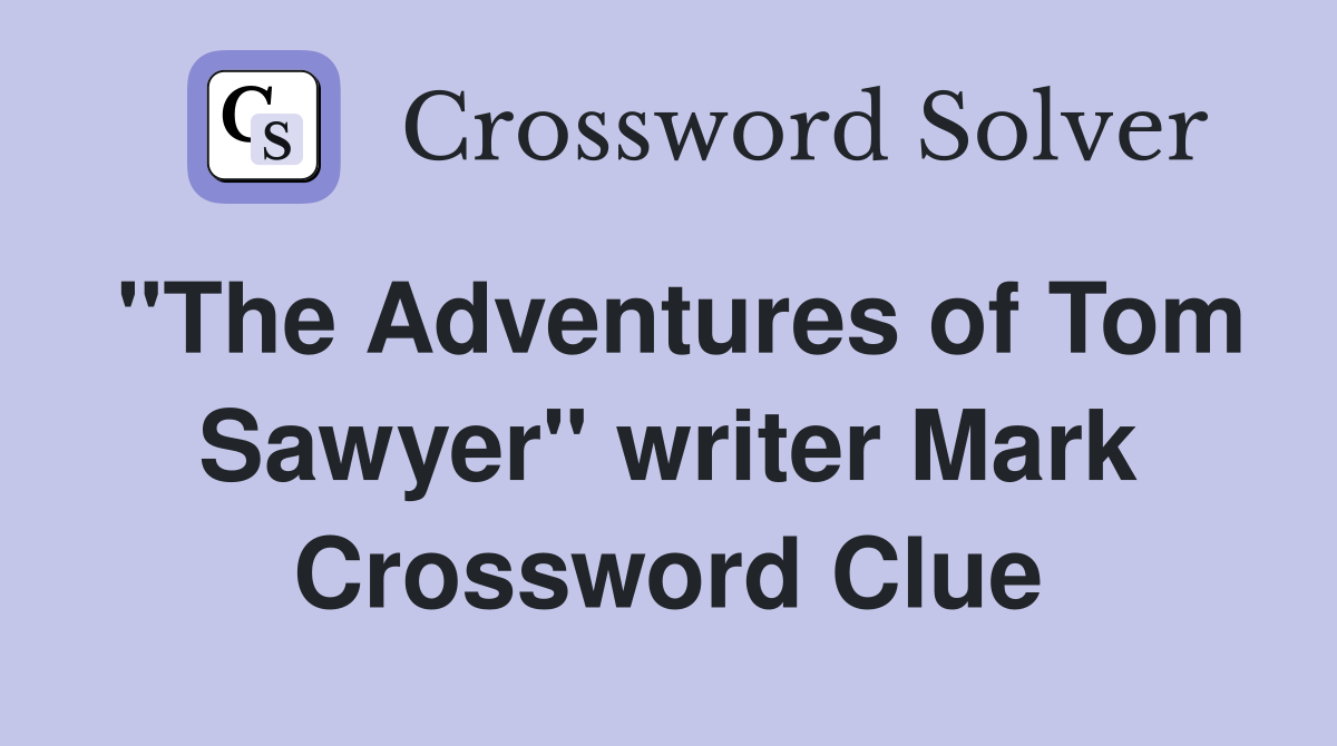 "The Adventures of Tom Sawyer" writer Mark Crossword Clue