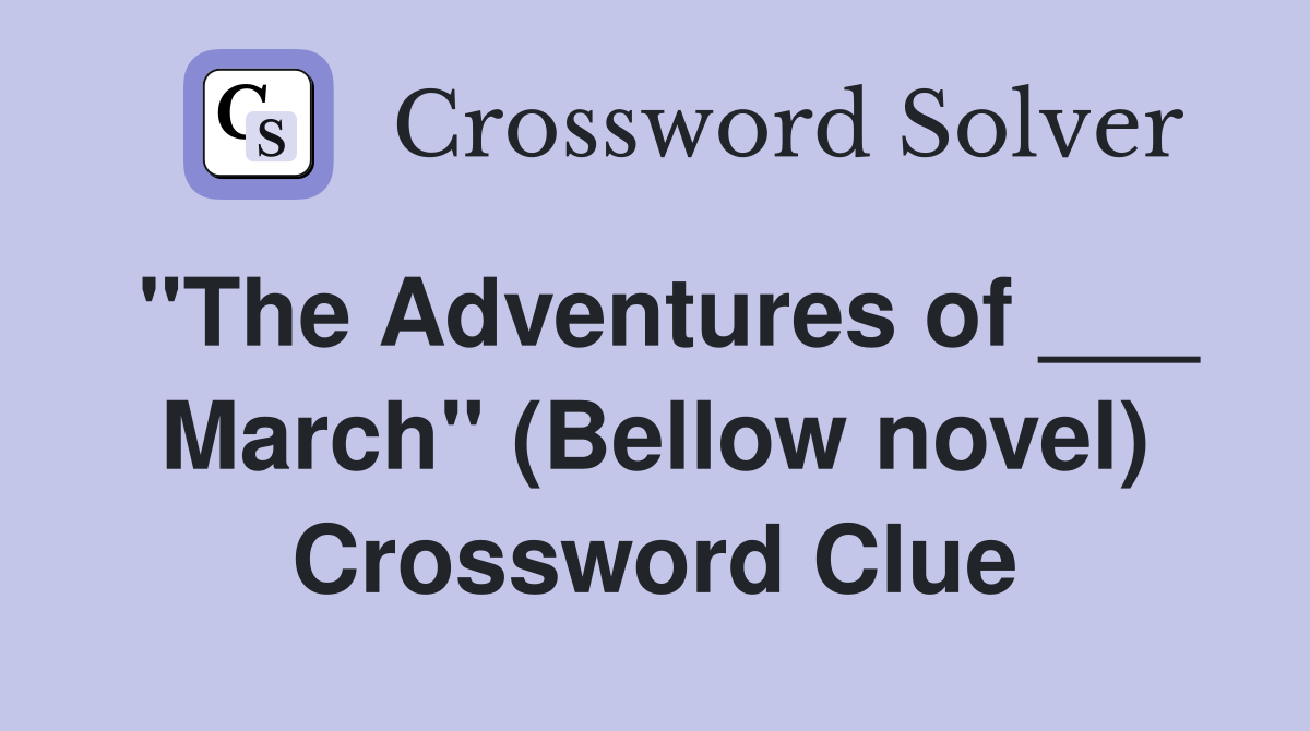 "The Adventures of ___ March" (Bellow novel) Crossword Clue