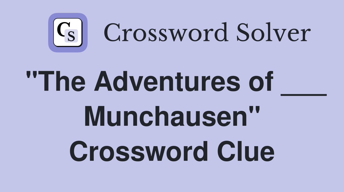 "The Adventures of ___ Munchausen" Crossword Clue