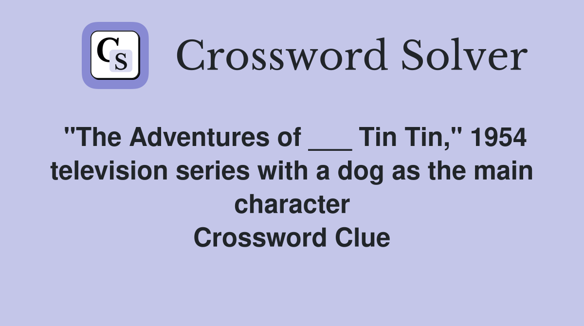 "The Adventures of ___ Tin Tin," 1954 television series with a dog as the main character Crossword Clue