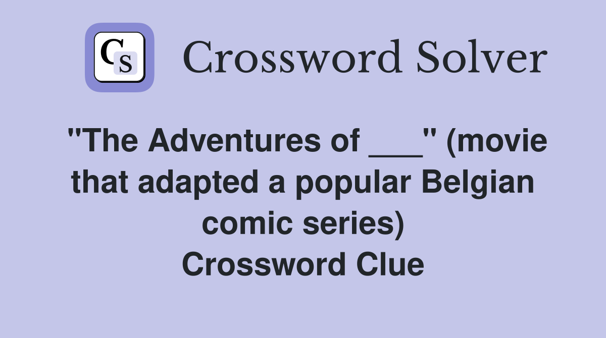 "The Adventures of ___" (movie that adapted a popular Belgian comic series) Crossword Clue