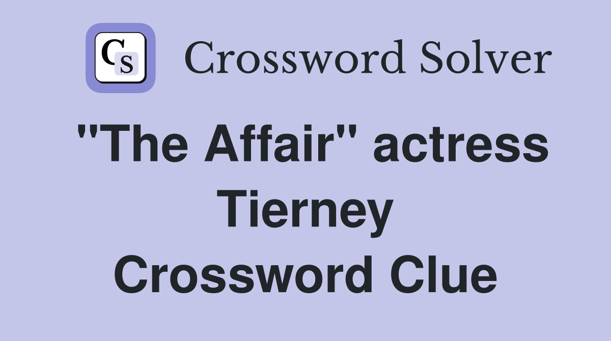 "The Affair" actress Tierney Crossword Clue