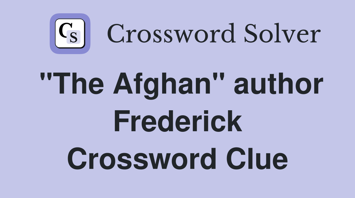 "The Afghan" author Frederick Crossword Clue
