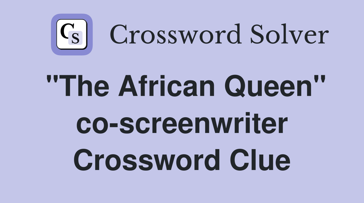 "The African Queen" co-screenwriter Crossword Clue