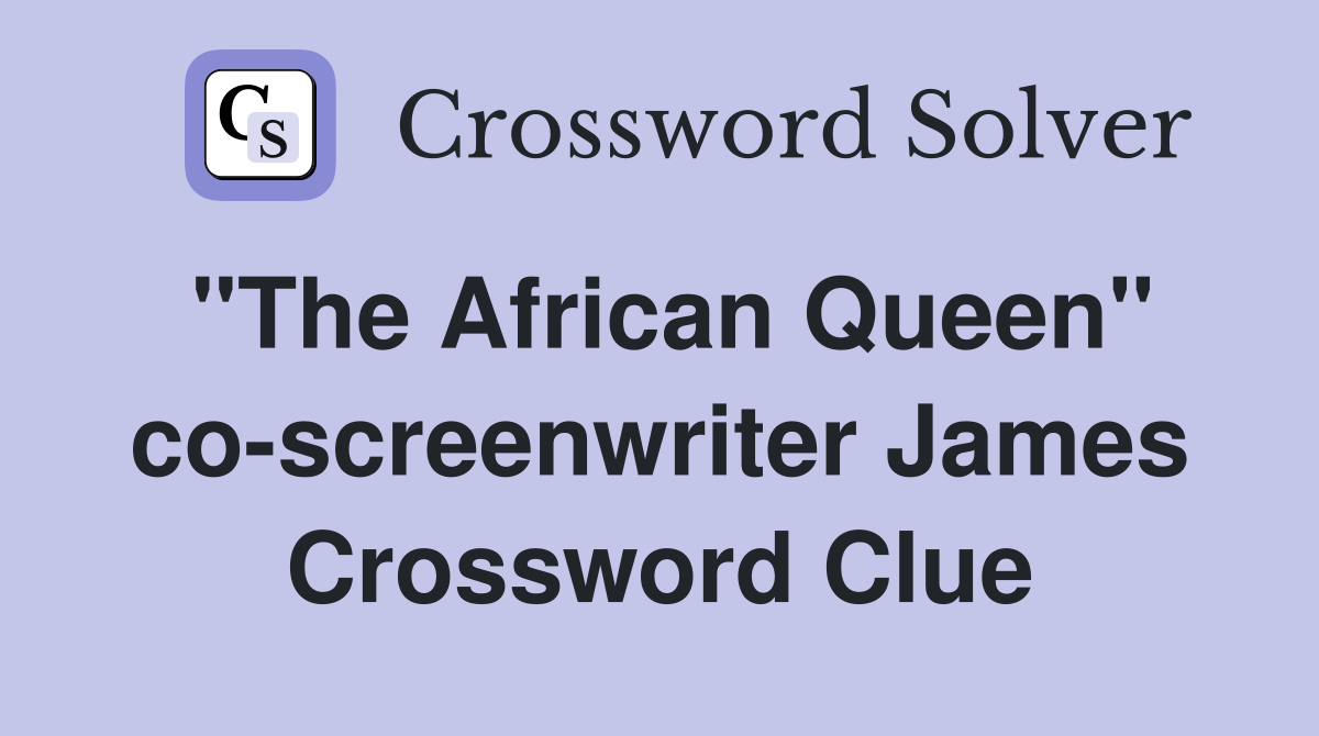 "The African Queen" co-screenwriter James Crossword Clue