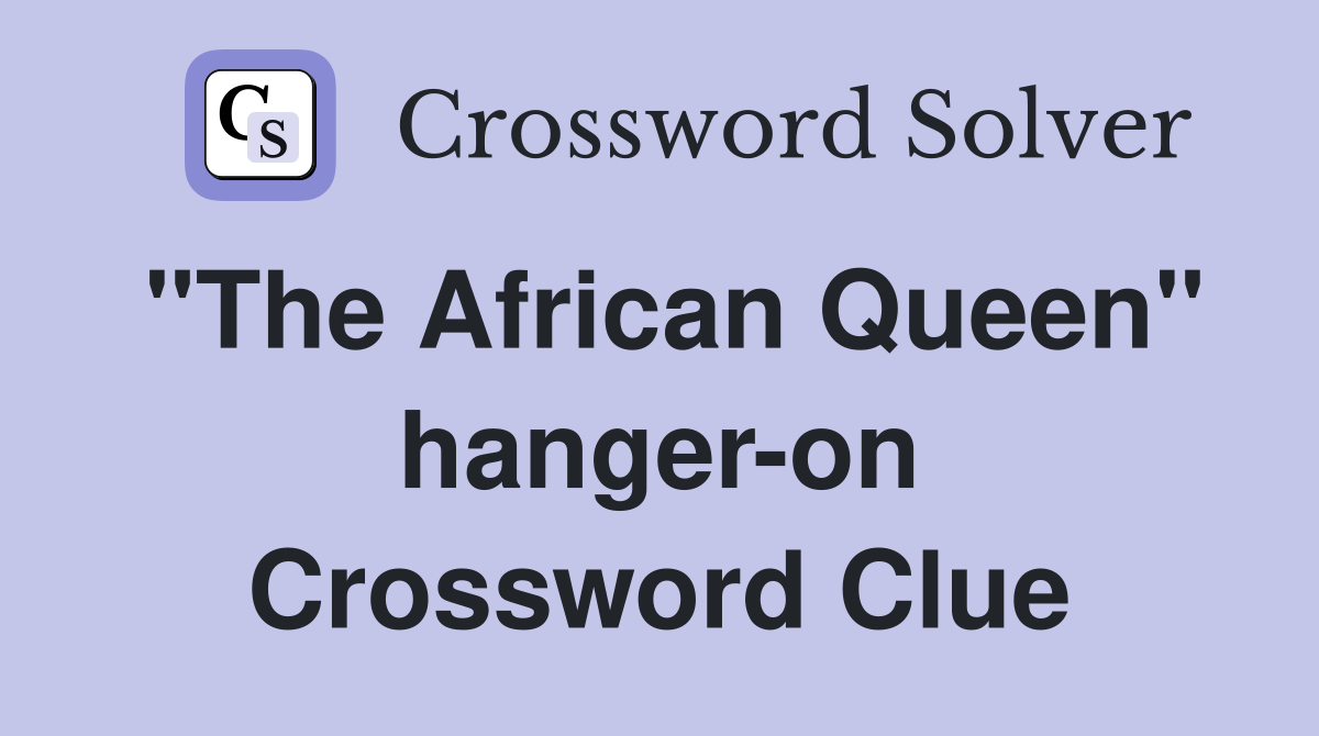 "The African Queen" hanger-on Crossword Clue