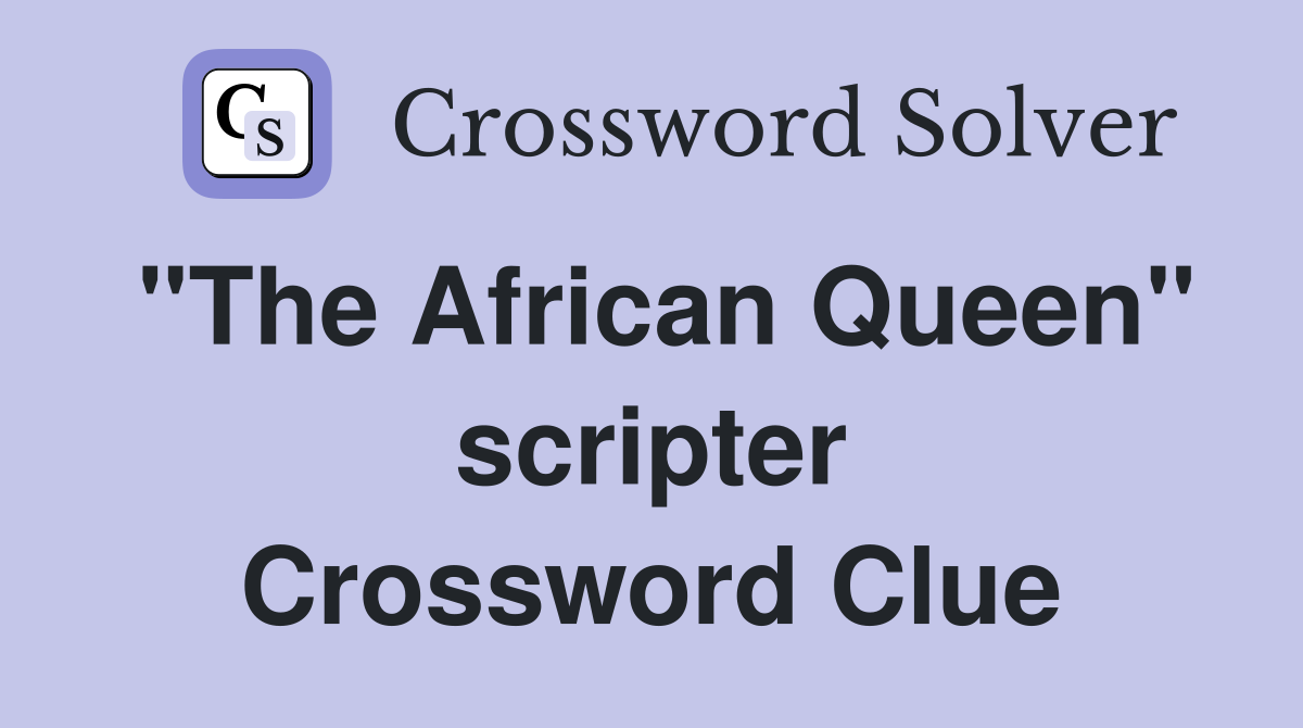 "The African Queen" scripter Crossword Clue