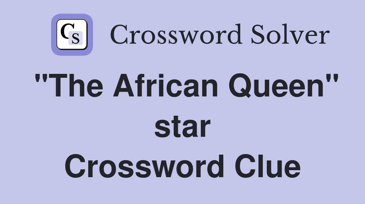 "The African Queen" star Crossword Clue