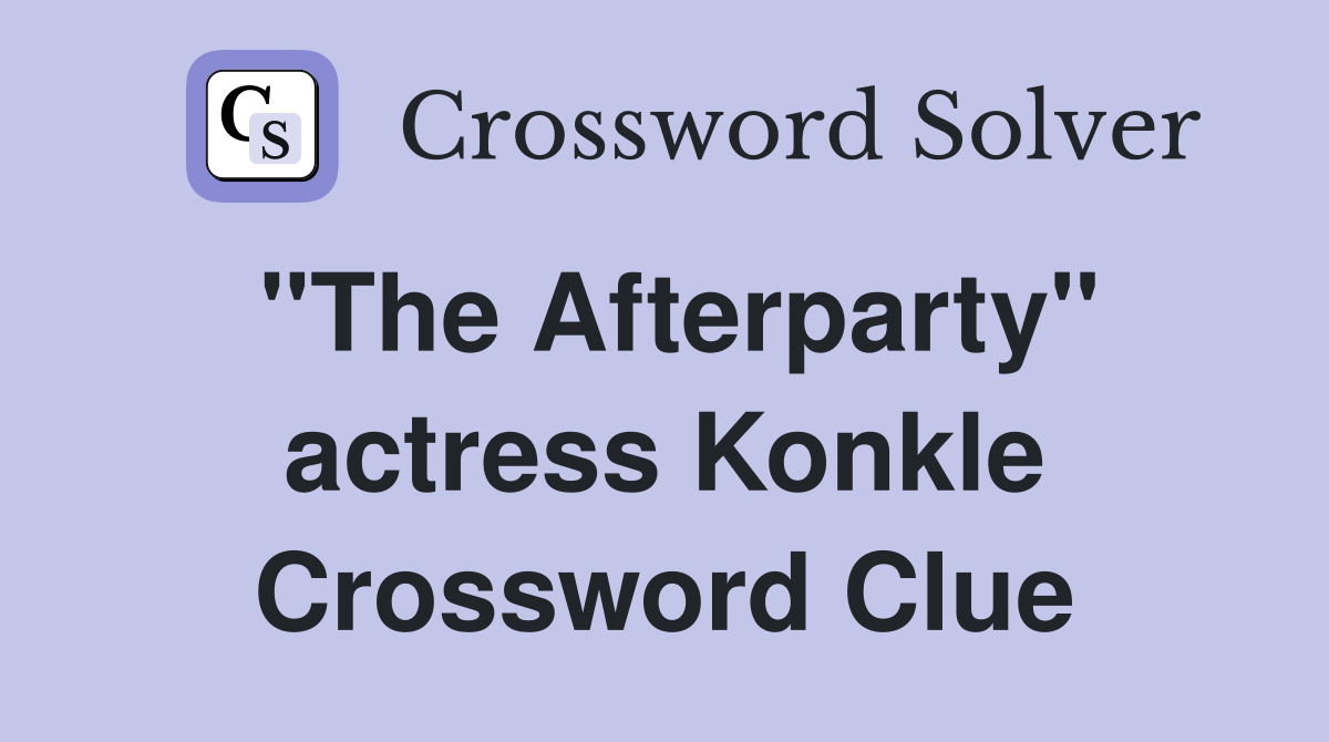 "The Afterparty" actress Konkle Crossword Clue