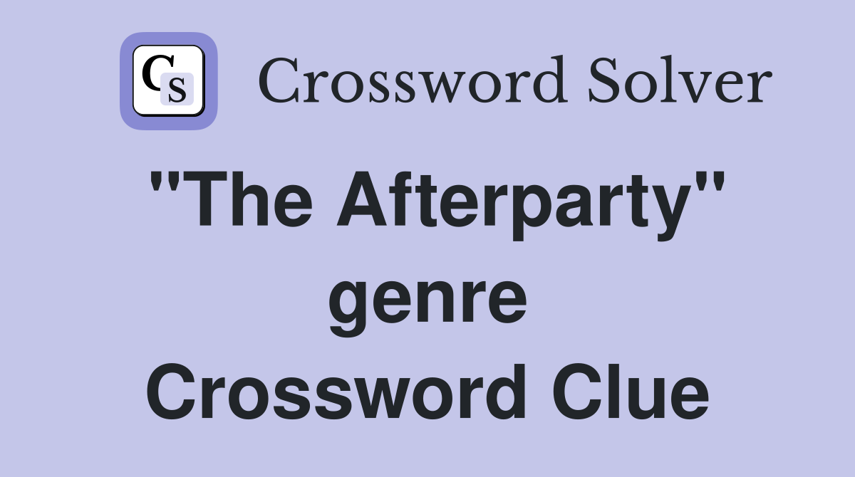 "The Afterparty" genre Crossword Clue