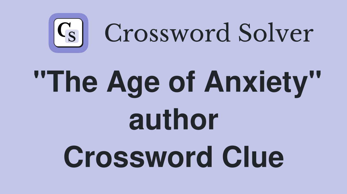 "The Age of Anxiety" author Crossword Clue