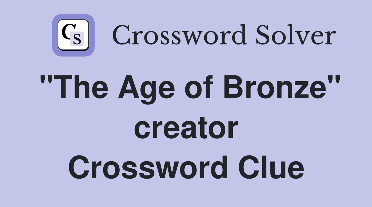 "The Age of Bronze" creator Crossword Clue