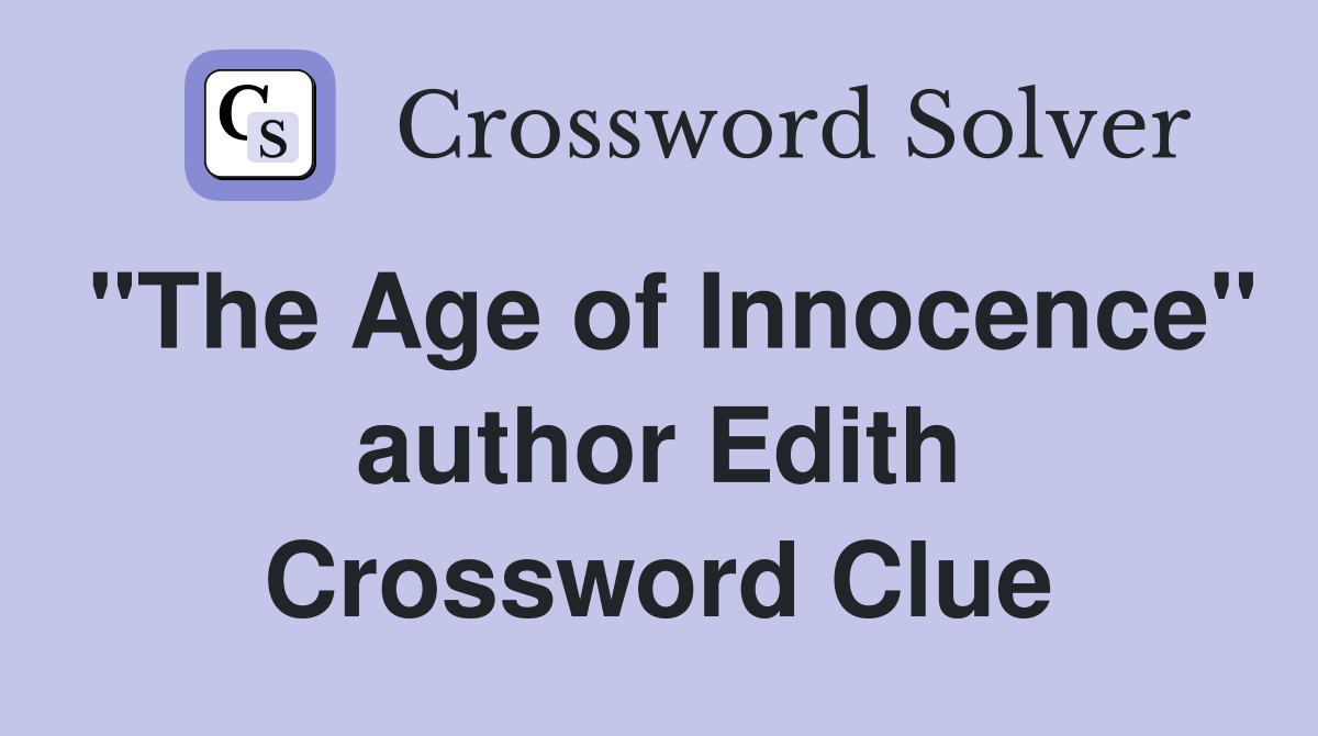 "The Age of Innocence" author Edith Crossword Clue
