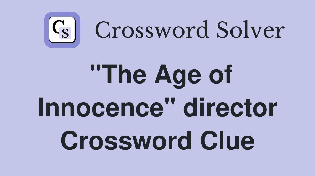 "The Age of Innocence" director Crossword Clue