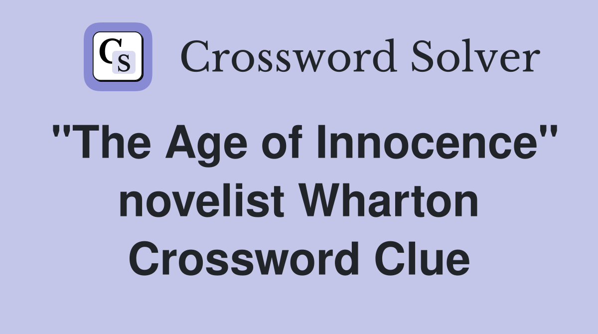 "The Age of Innocence" novelist Wharton Crossword Clue