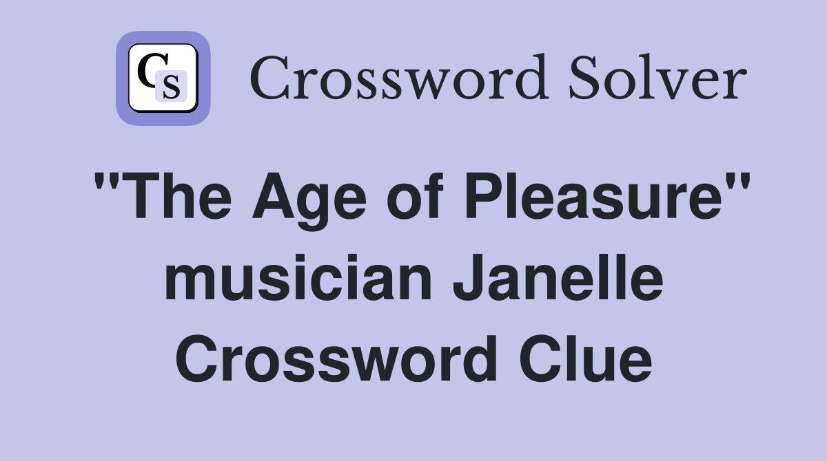 "The Age of Pleasure" musician Janelle Crossword Clue