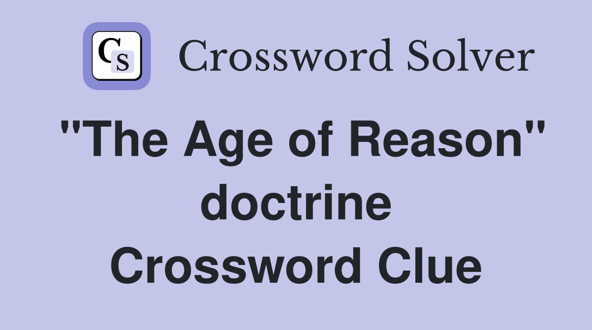 "The Age of Reason" doctrine Crossword Clue