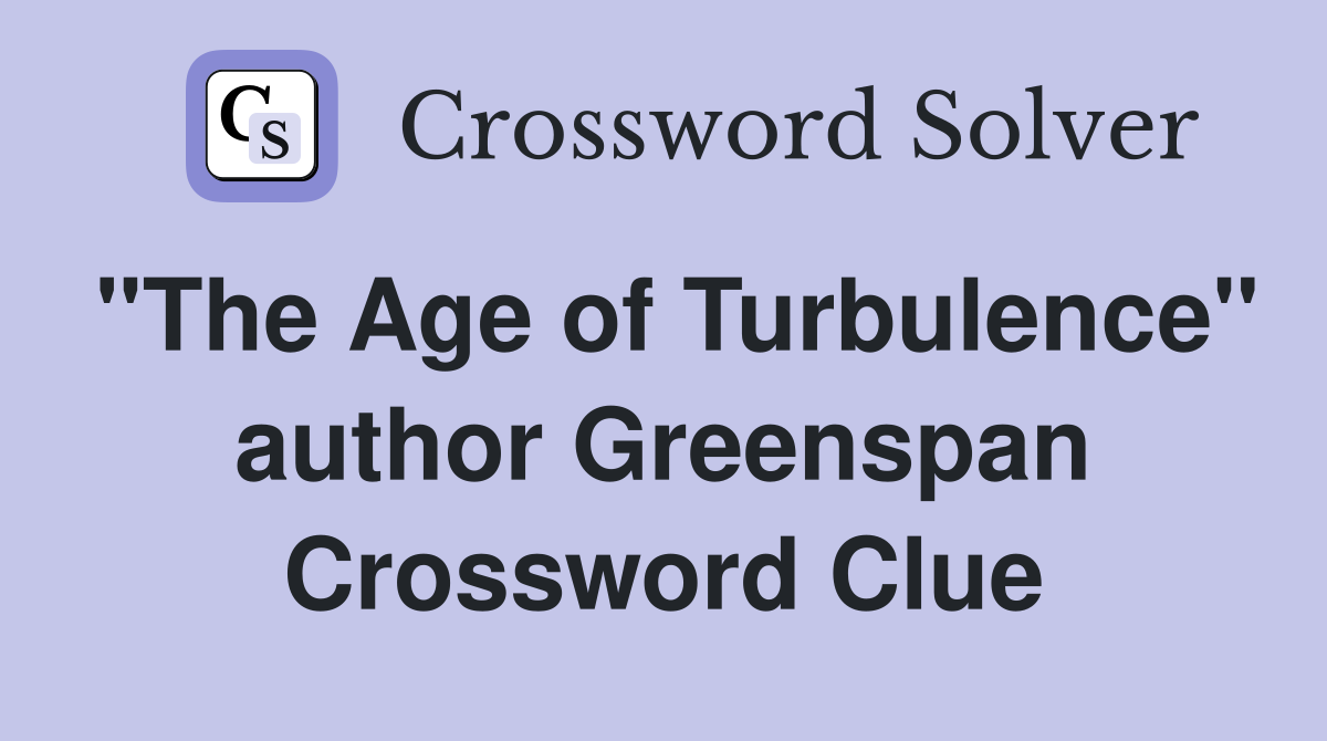 "The Age of Turbulence" author Greenspan Crossword Clue