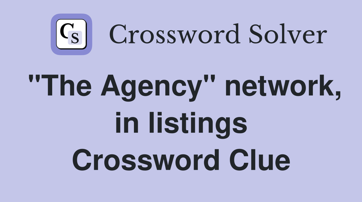 "The Agency" network, in listings Crossword Clue