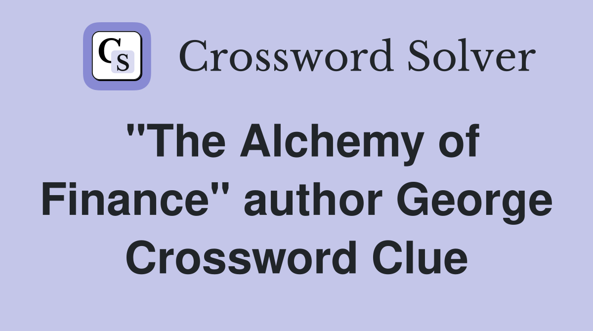 "The Alchemy of Finance" author George Crossword Clue