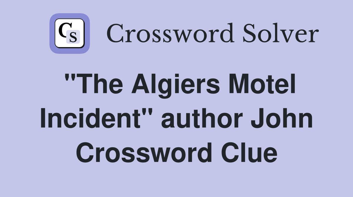 "The Algiers Motel Incident" author John Crossword Clue