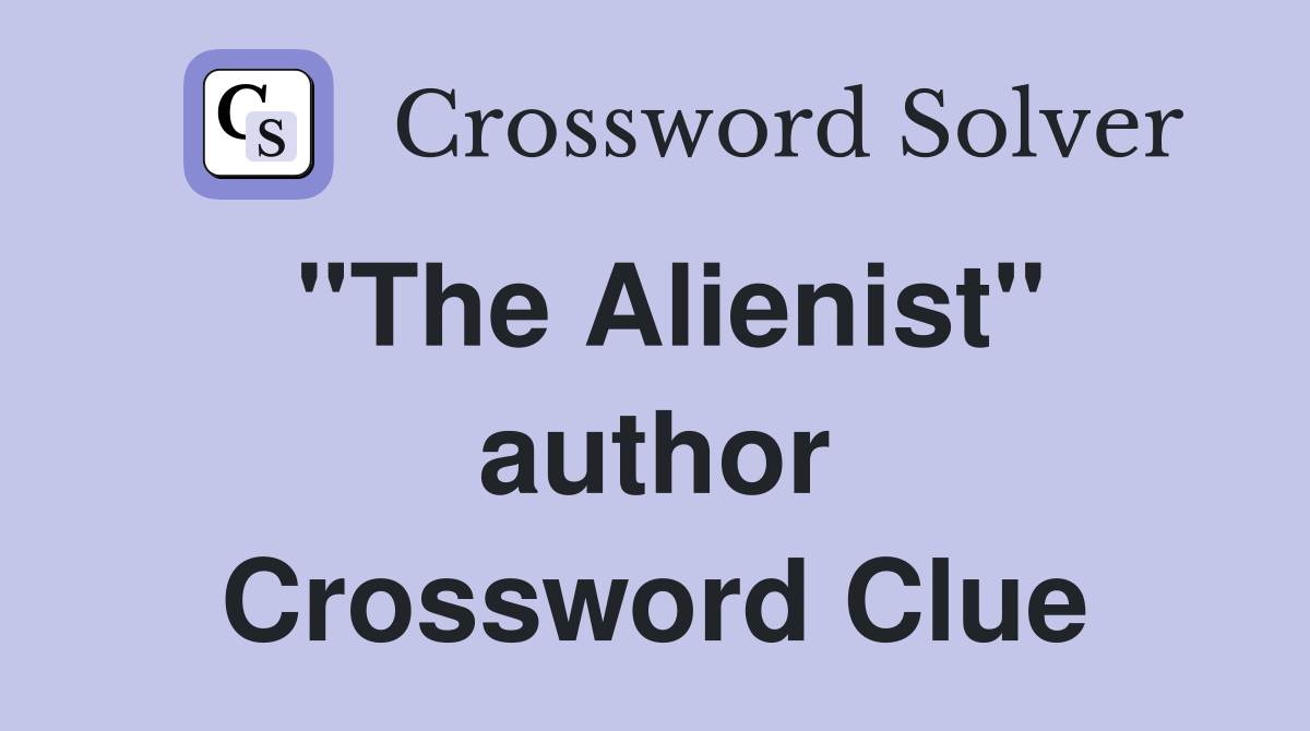 "The Alienist" author Crossword Clue