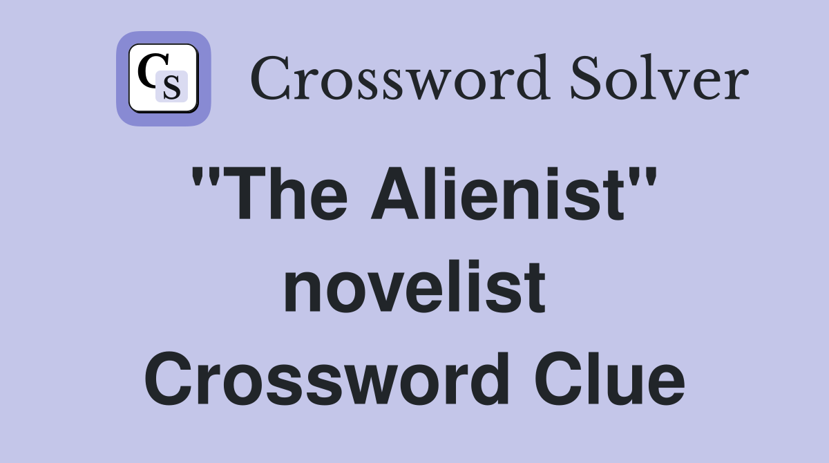"The Alienist" novelist Crossword Clue