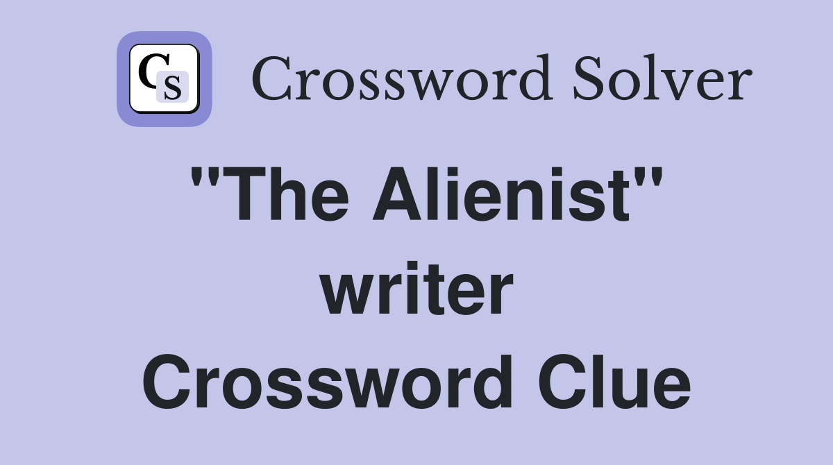 "The Alienist" writer Crossword Clue