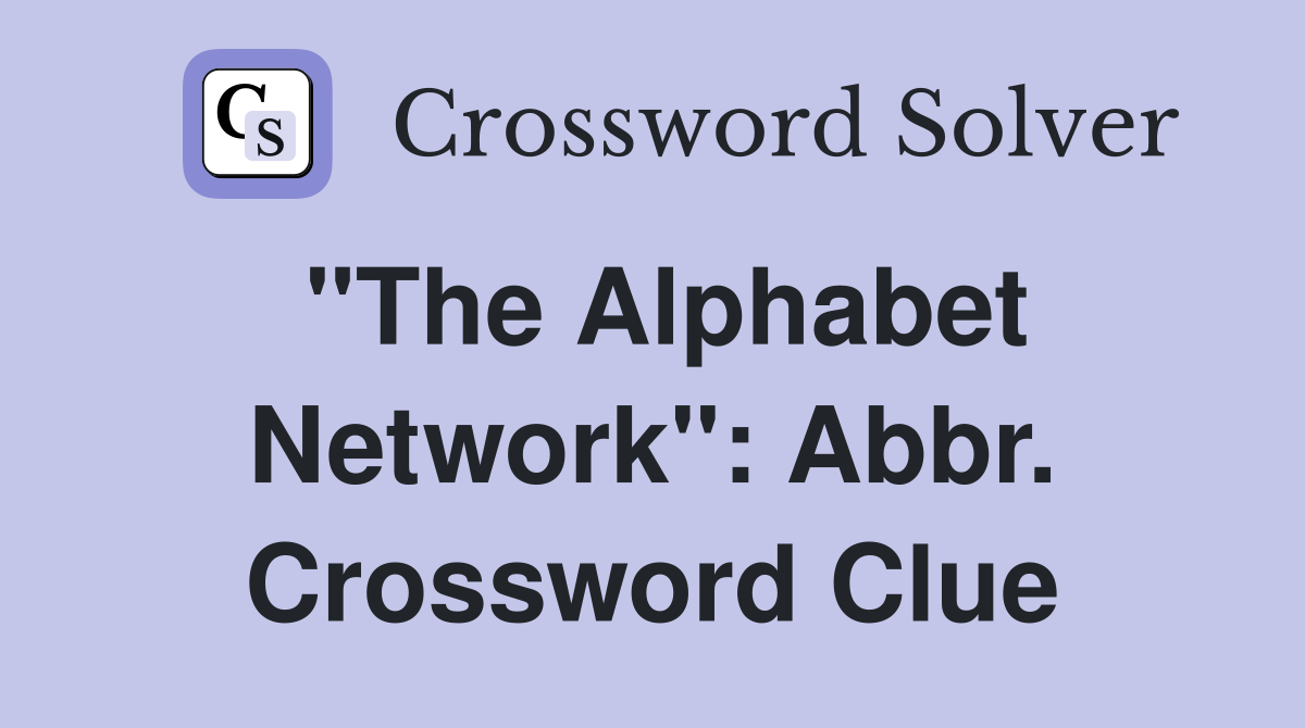 "The Alphabet Network": Abbr. Crossword Clue