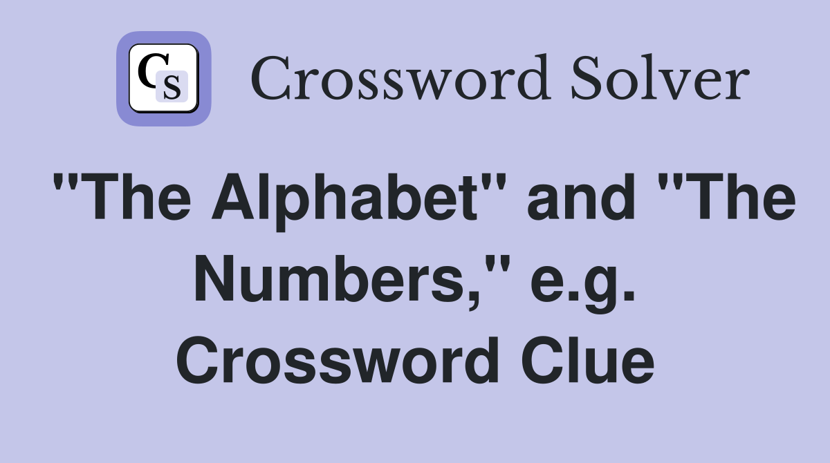 "The Alphabet" and "The Numbers," e.g. Crossword Clue
