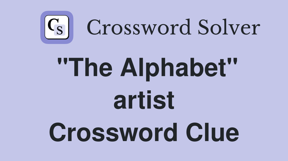 "The Alphabet" artist Crossword Clue
