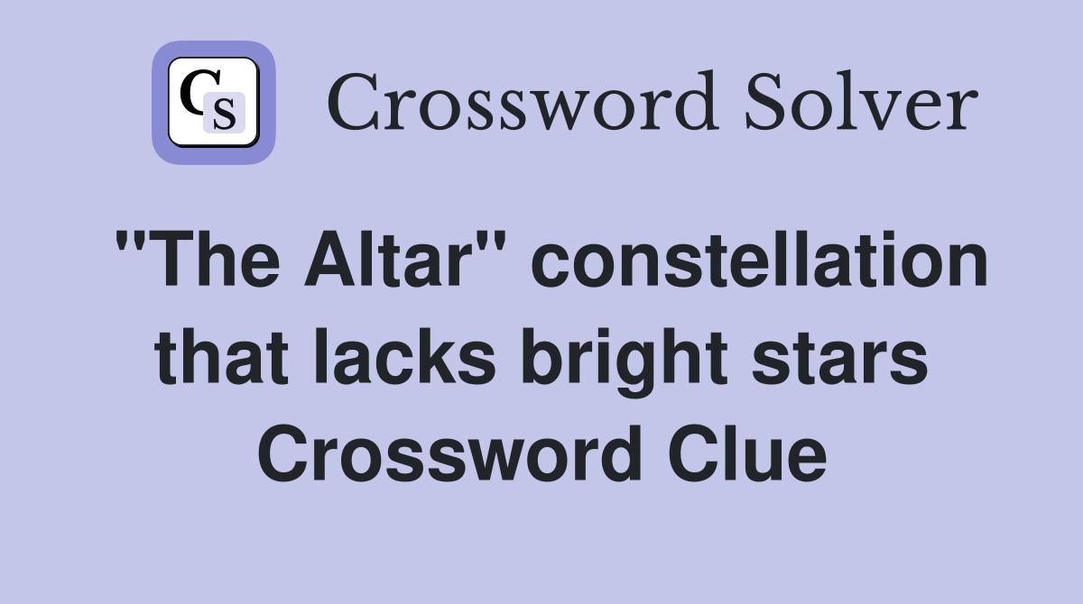 "The Altar" constellation that lacks bright stars Crossword Clue