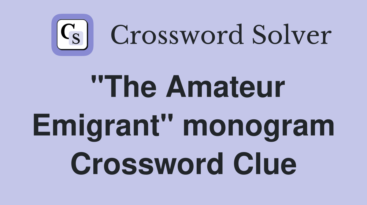 "The Amateur Emigrant" monogram Crossword Clue