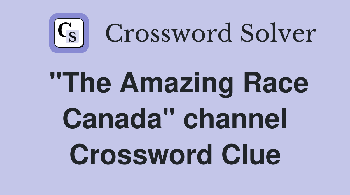 "The Amazing Race Canada" channel Crossword Clue
