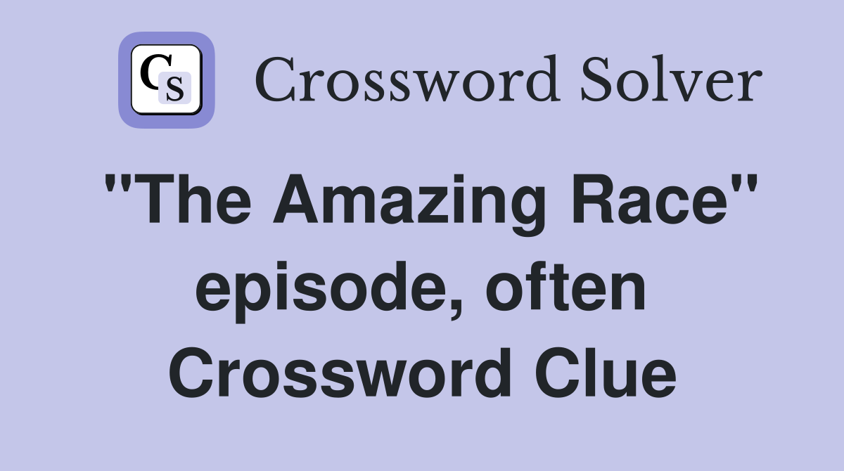 "The Amazing Race" episode, often Crossword Clue